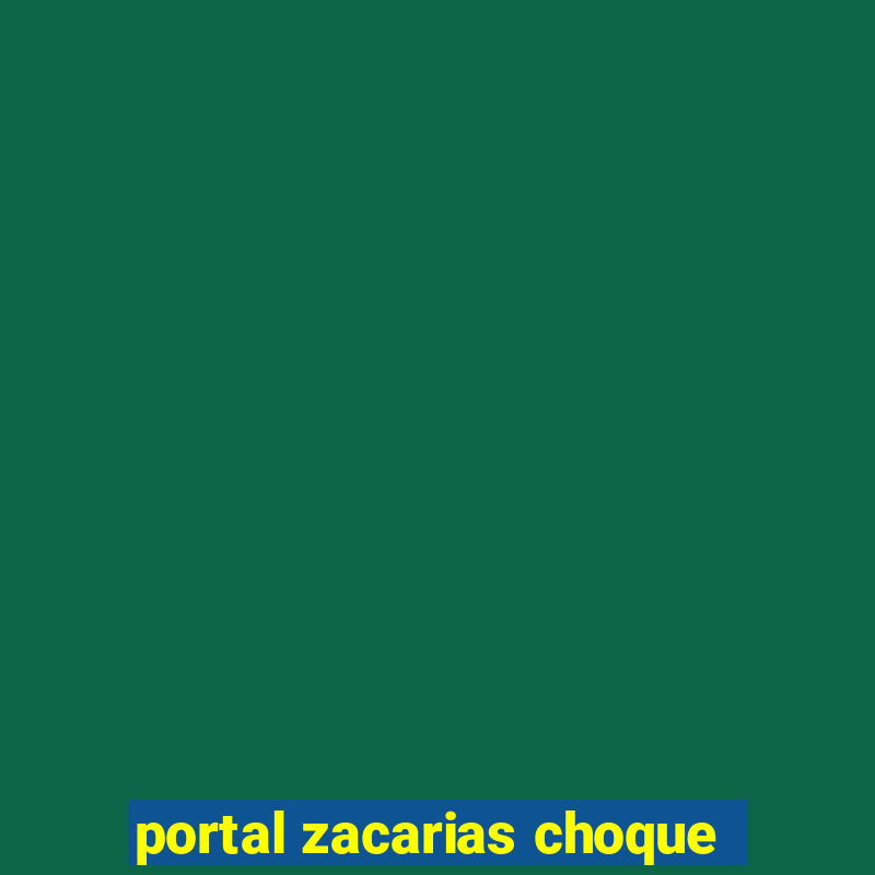 portal zacarias choque